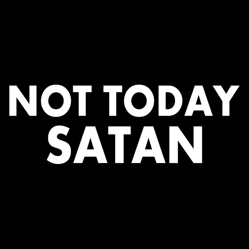Not today satan