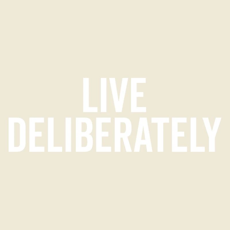 Live Deliberately