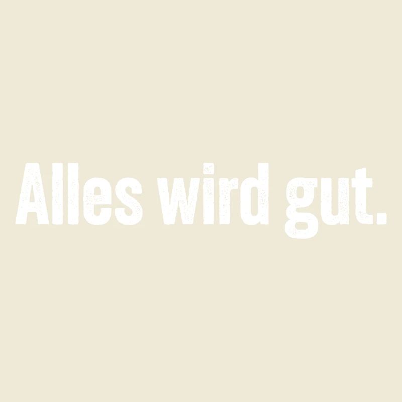Alles wird gut.