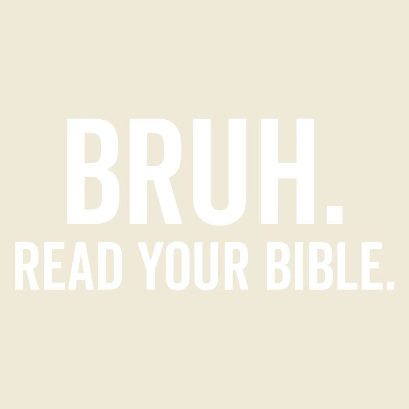 Bruh Read Your Bible