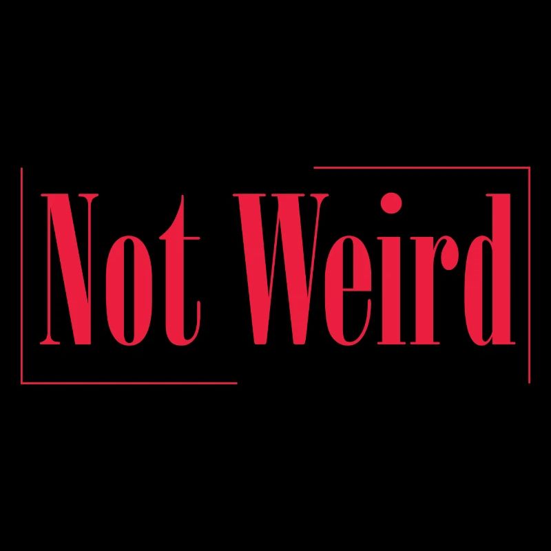 Not Weird