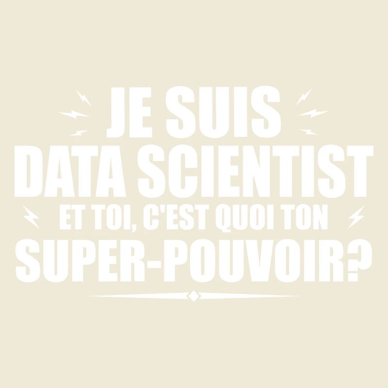 I am a Data Scientist. Your superpower?