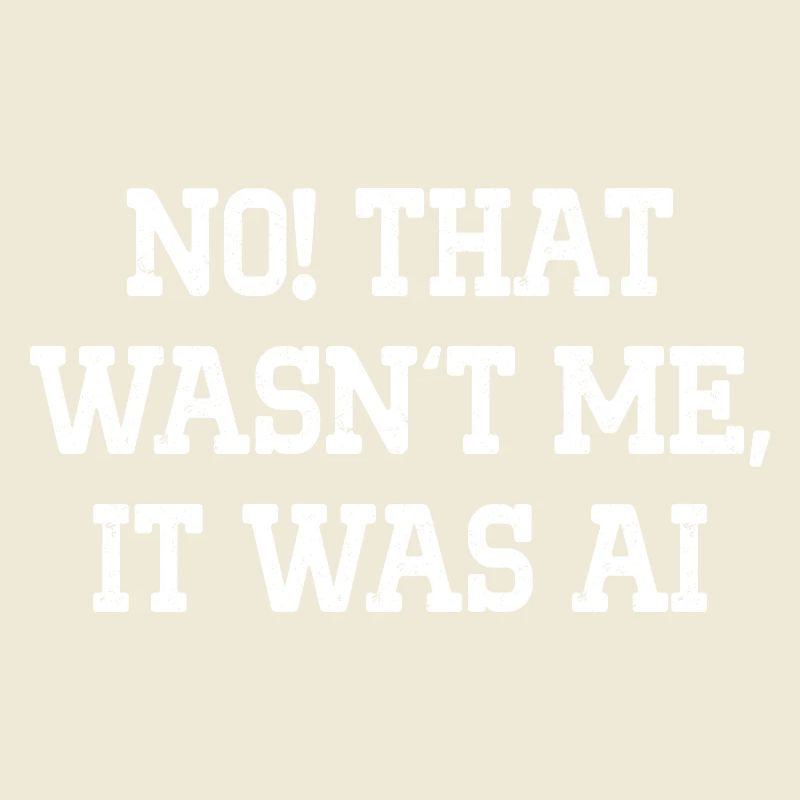 No That Wasn't Me It Was AI