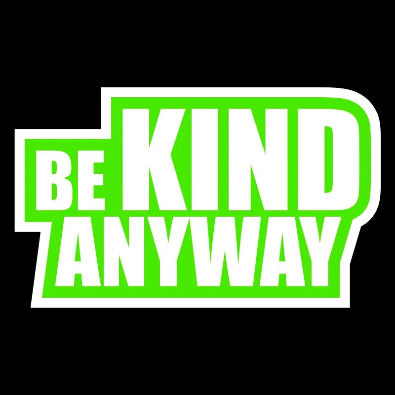 Be Kind Anyway Friendliness Statement Saying