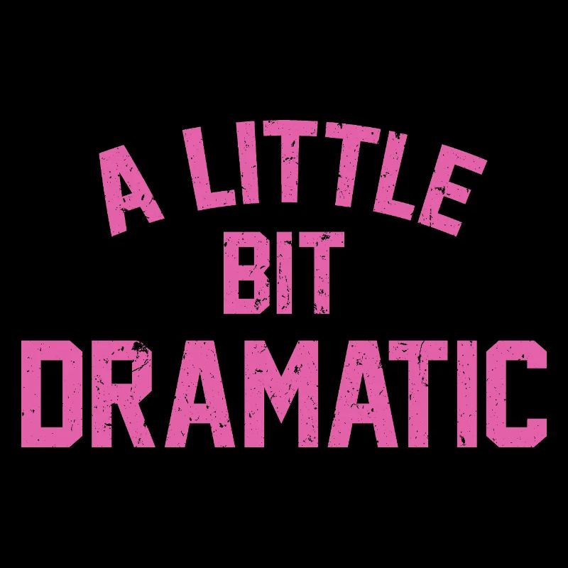 A Liitle Bit Dramatic