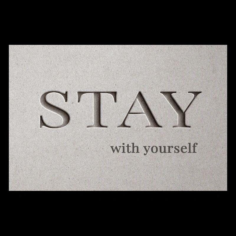 Stay – with yourself