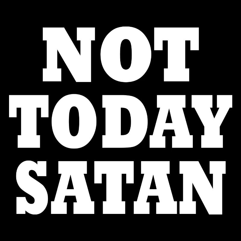 Not today satan