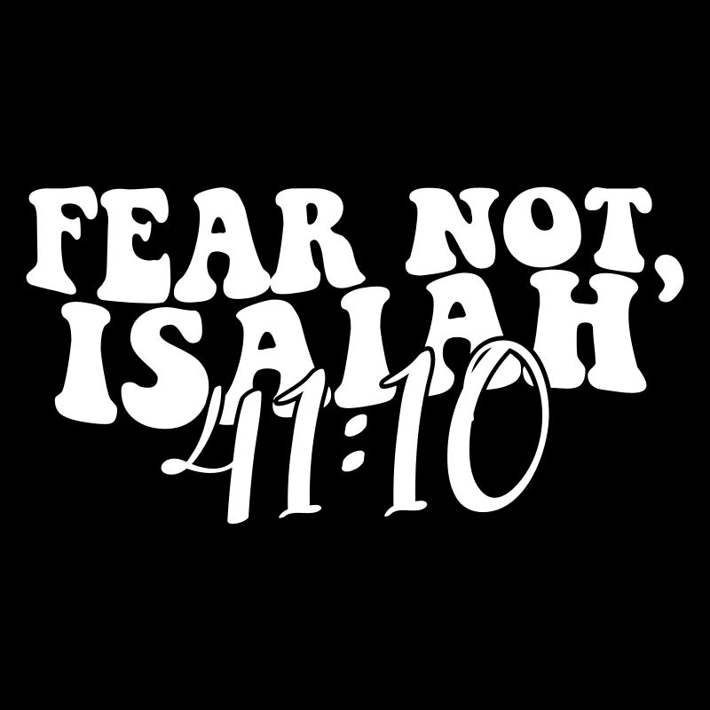 Do not be afraid - Isaiah 41