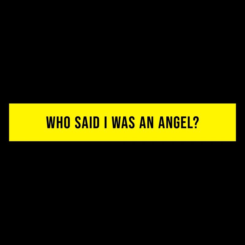 Who Said I Was An Angel Saying Gift