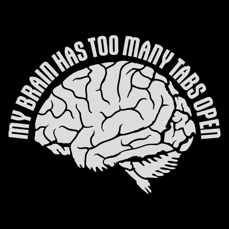 My Brain Has Too Many Tabs Open Lustig Grübeln