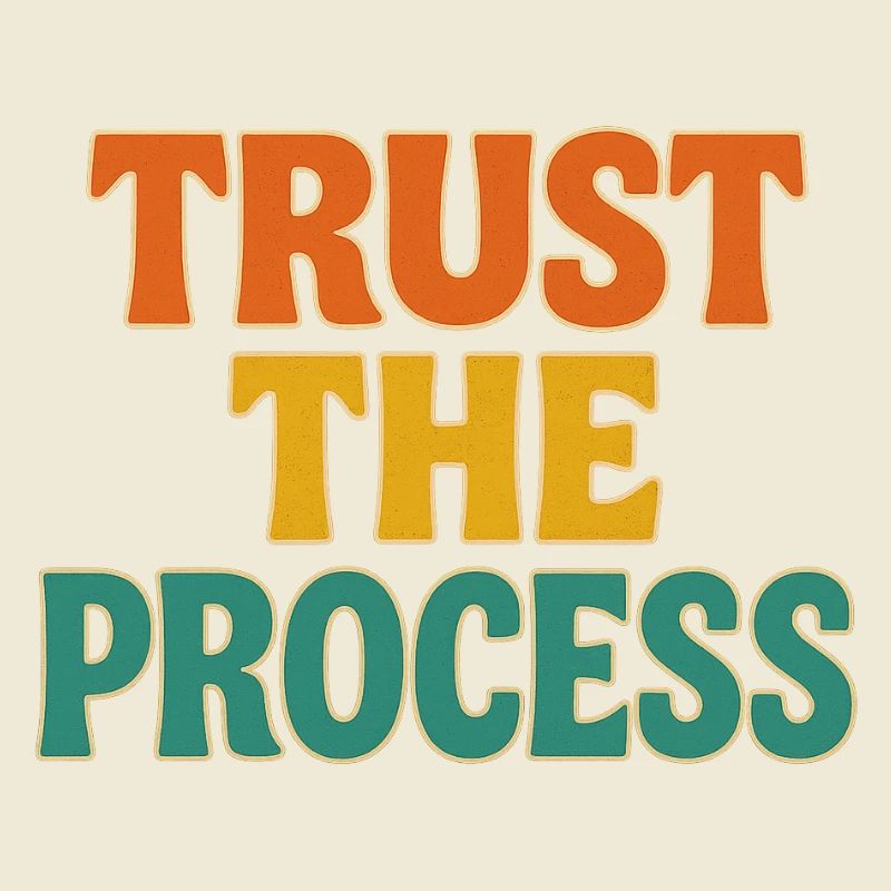 Trust the process