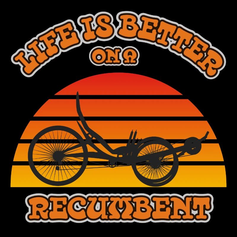 LIFE IS BETTER ON A RECUMBENT TRIKE