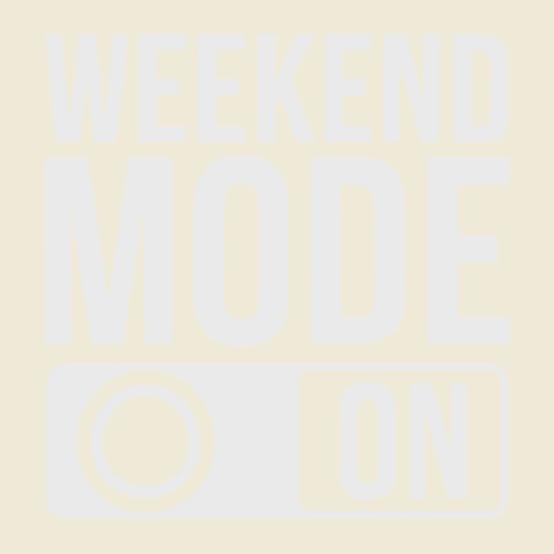 Weekend Mode On