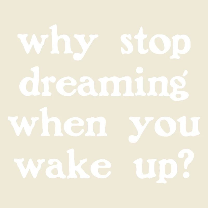 Why stop dreaming? (dark)