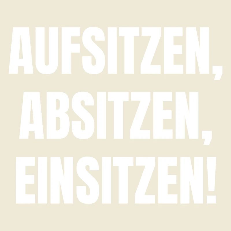 Aufsitzen, Absitzen, Einsitzen.