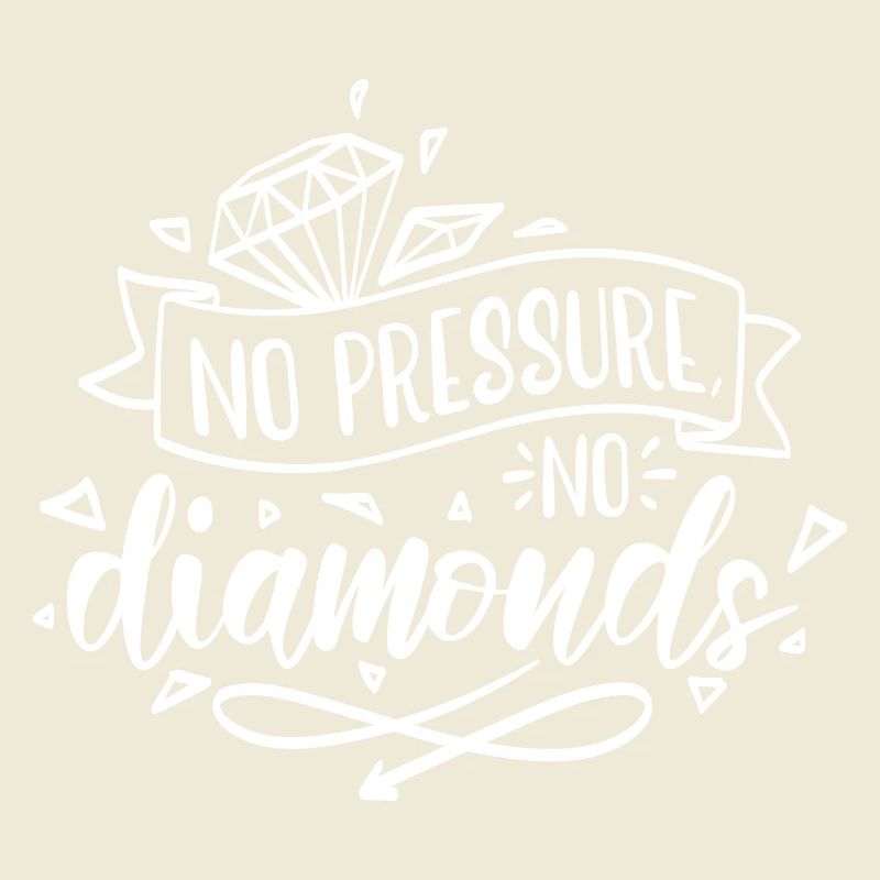 Pas de pression, pas de motivation diamant