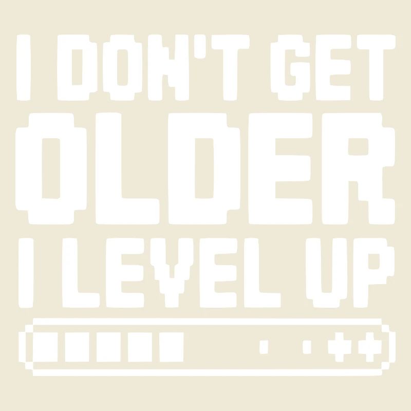 I Don't Get Older I Level Up