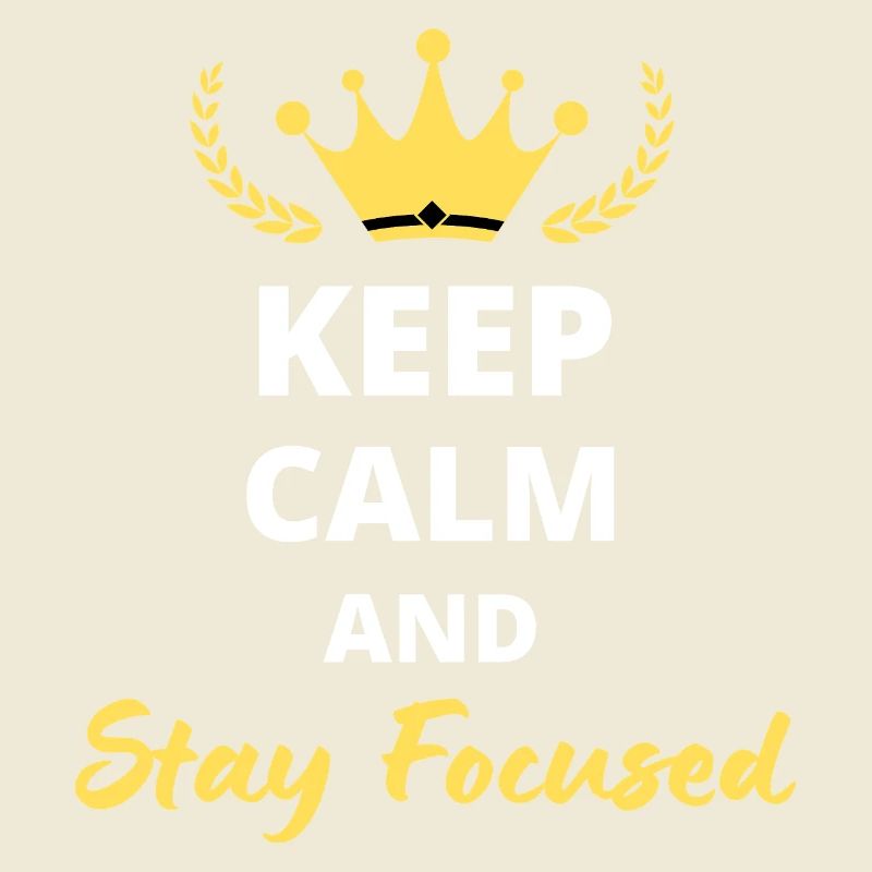 Keep Calm and Stay Focused