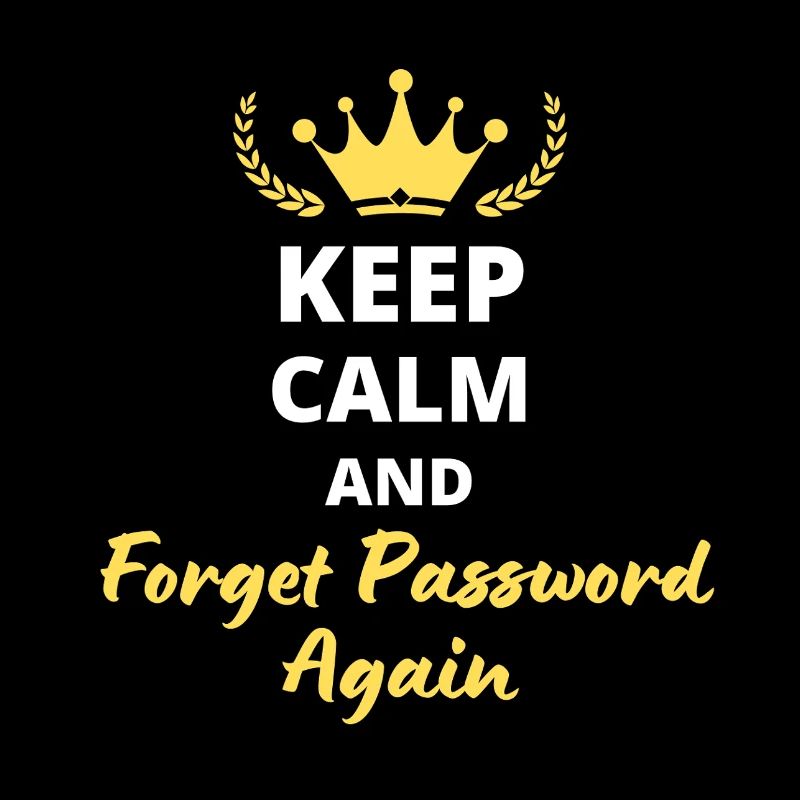 "Keep Calm and Forget Password again" - Geek & Fun
