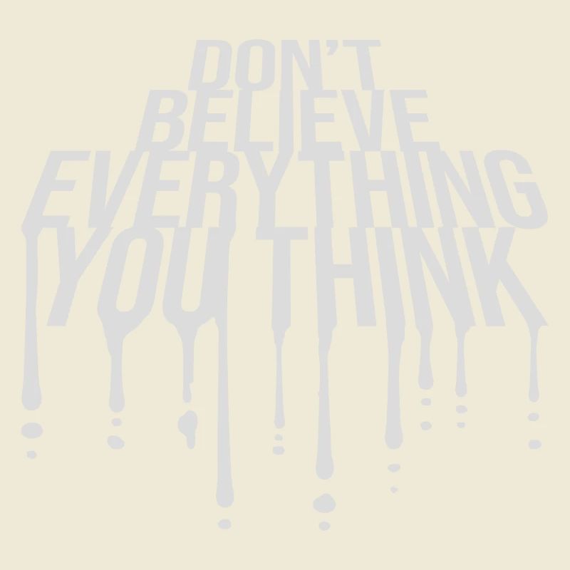 Don't Believe Everything You Think Saying Wisdom