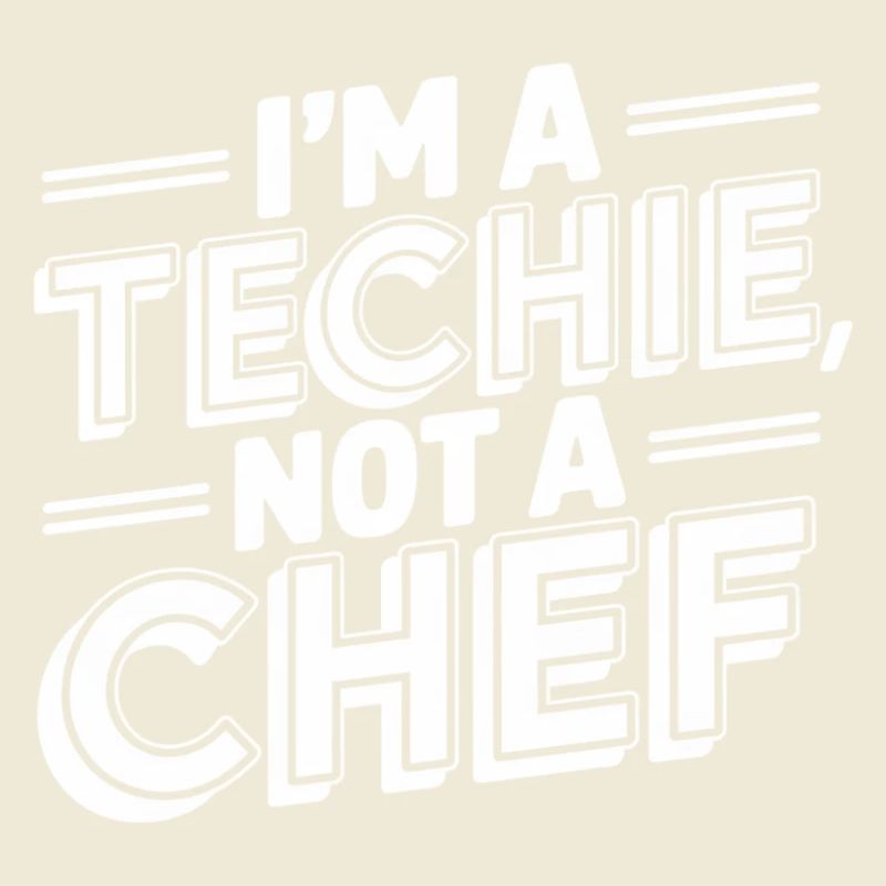 Techie Not a Chef Technician IT Programmer