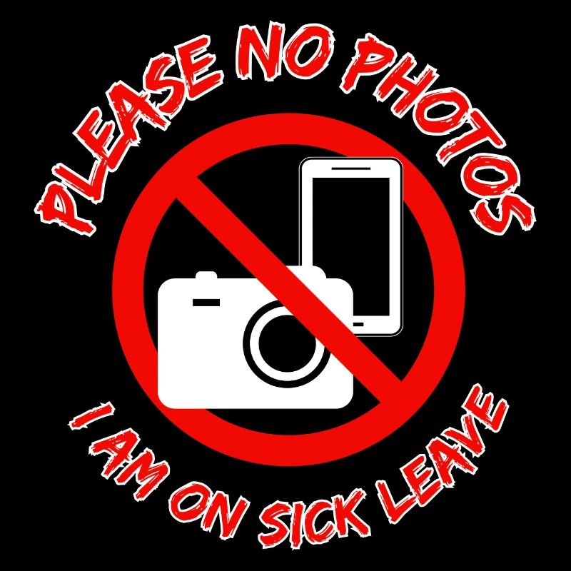 Please no photos - I'm on sick leave