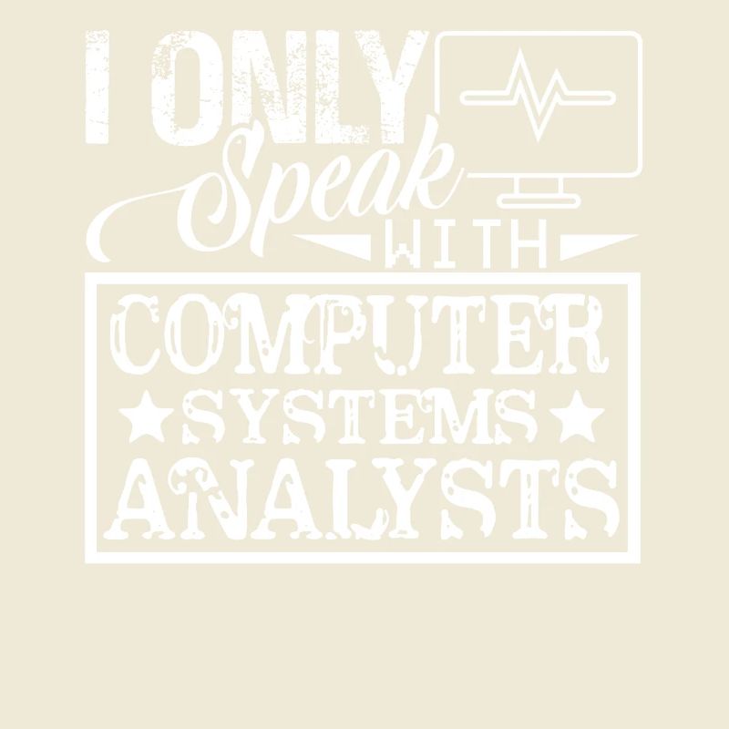 I Only Speak With Computer System Analysts