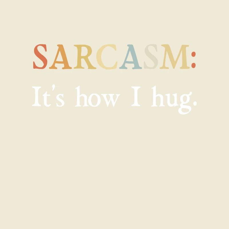 Sarkasmus Geschenke Sarcasm its how I hug
