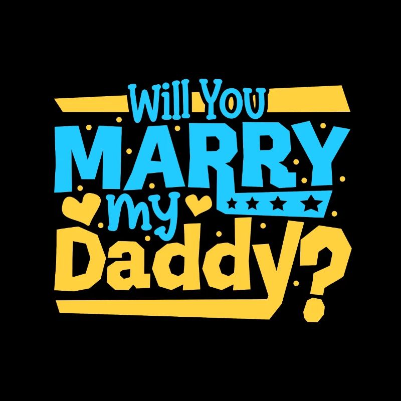 Willst du meinen Papi heiraten