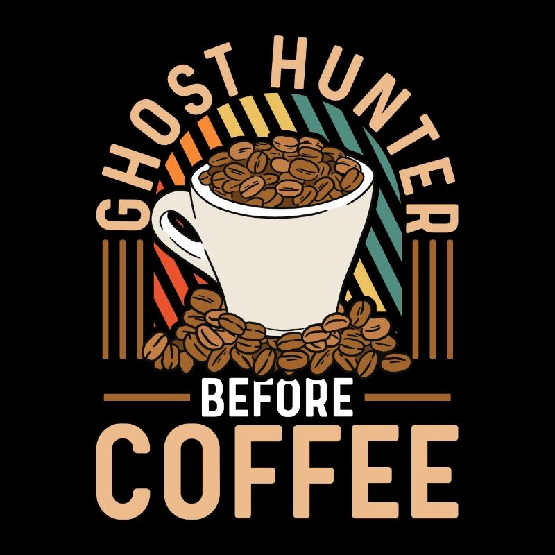 Ghost Hunter Before Coffee Haunting Coffee Lover