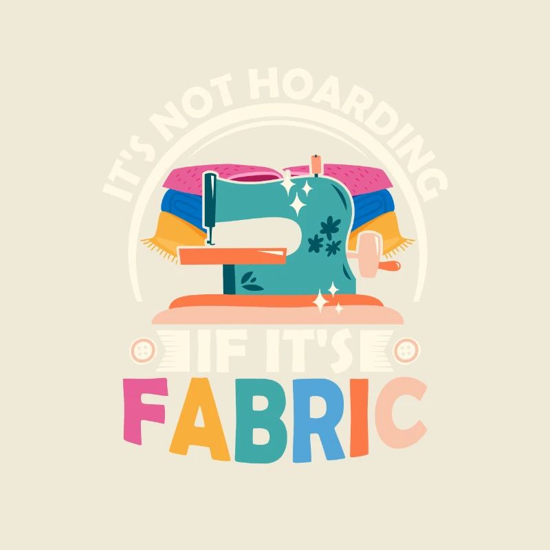 It's Not Hoarding If It's Fabric Sewing Maschine C