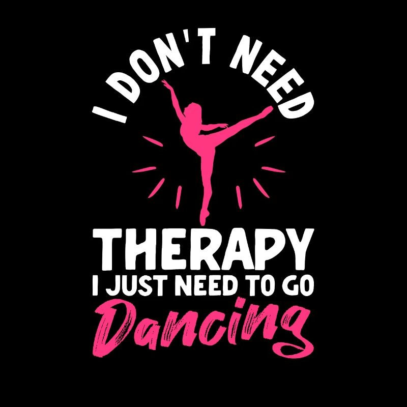 I don't need therapy, I just need to dance