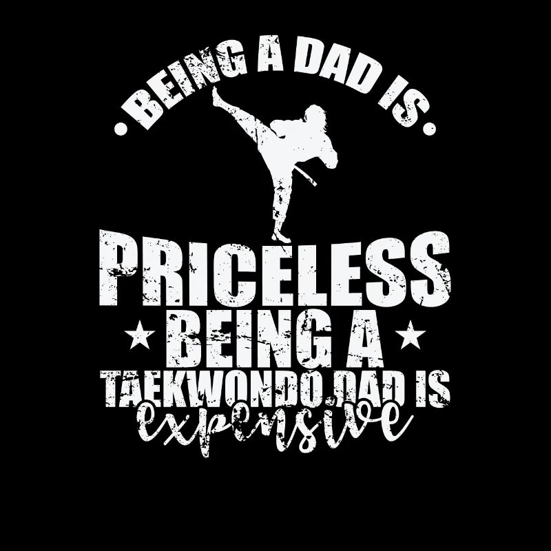 Being a Dad is Priceless Being a Taekwondo Dad