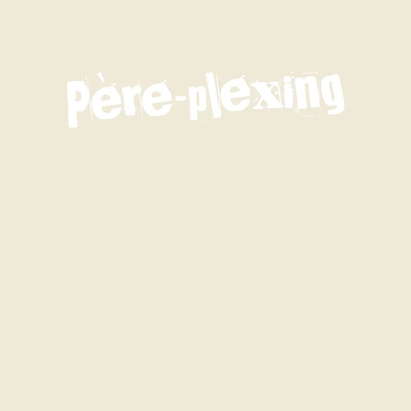 Père-plexing Éclatant