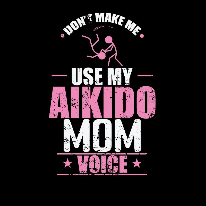 Don't make me use my Aikido Mom Voice Training
