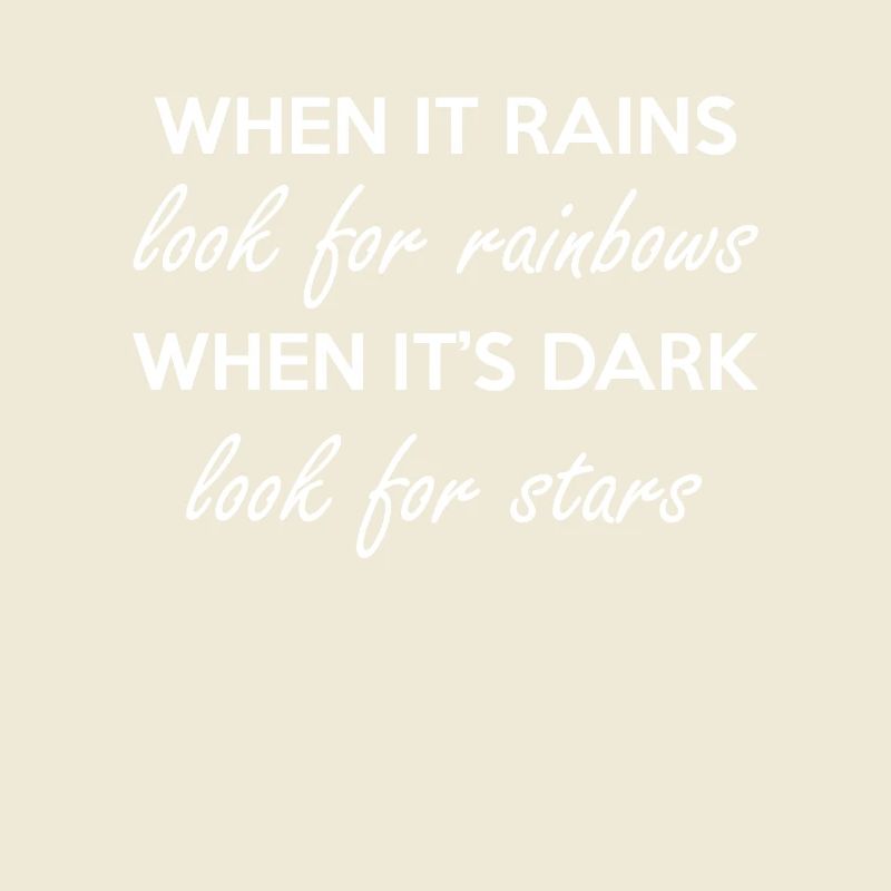When It Rains Look For Rainbows When It s Dark