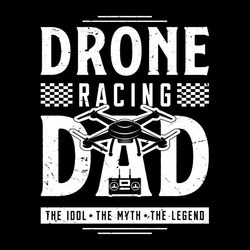 Drone Racing Lover Dad The Idol The Drone Pilot