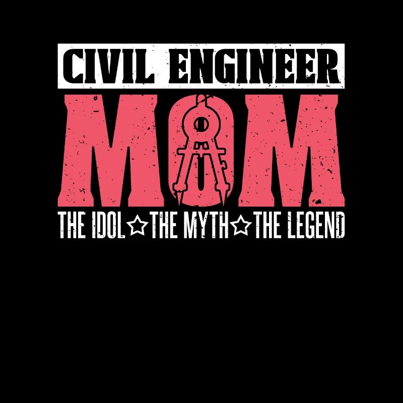 Civil Engineer Mom The Idol The Myth Engineering