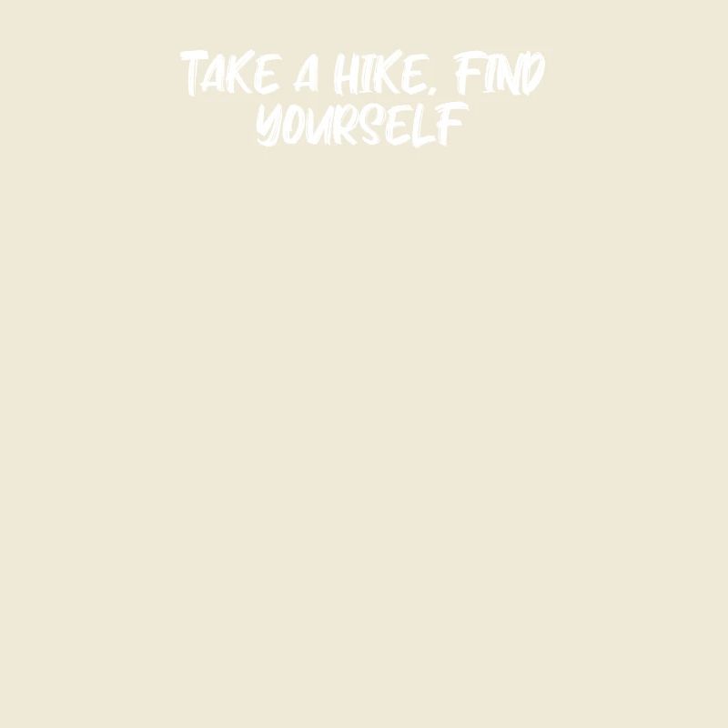 Hiking - Take A Hike, Find Yourself