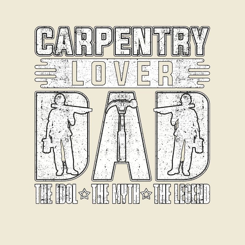 Carpentry Lover Dad The Idol The Myth Carpenter