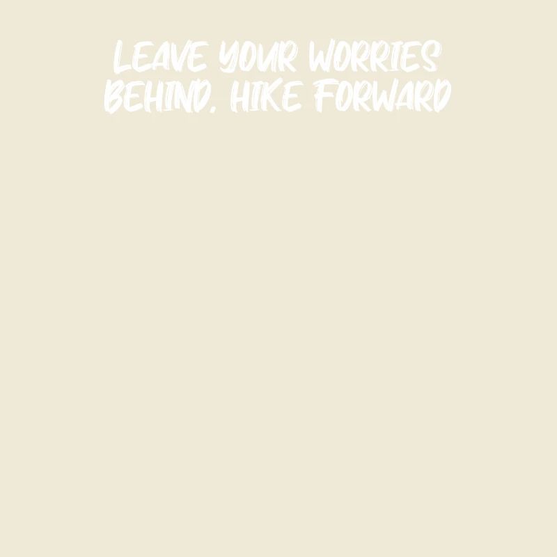 Hiking - Leave your worries behind, hike forward