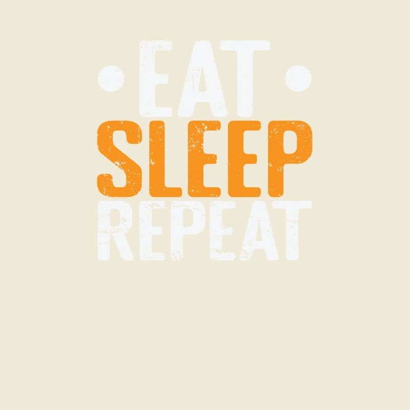 Eat Sleep Repeat Tired
