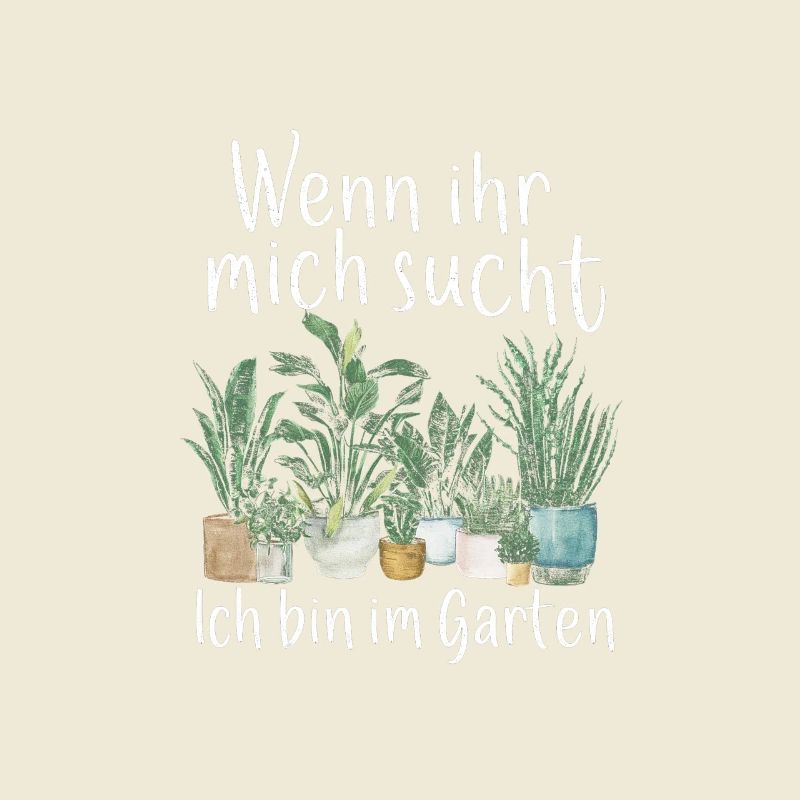 Wenn Ihr Mich Sucht Ich Bin Im Garten