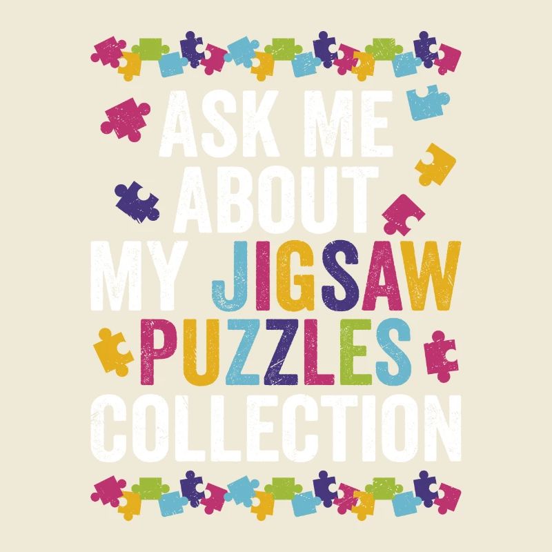 Ask Me About My Jigsaw Puzzles Collection Solving