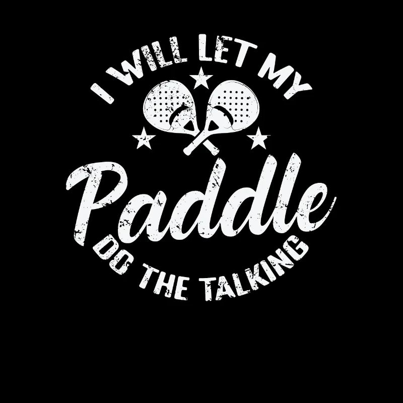 I will let my Paddle do the Talking Tennis
