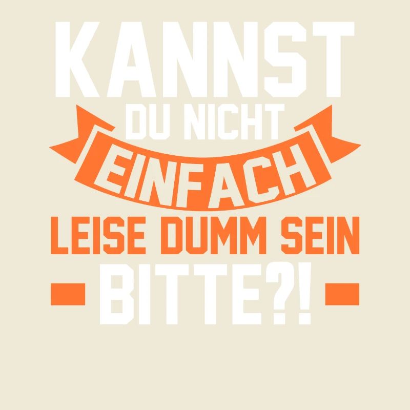 Kannst Du Nicht Einfach Leise Dumm Sein