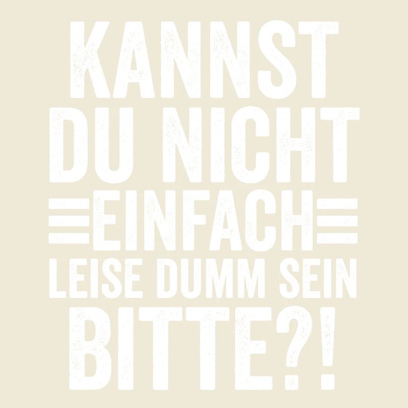 Kannst Du Nicht Einfach Leise Dumm Sein