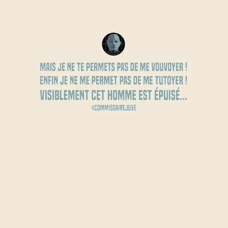 Mais je ne te permets pas de me vouvoyer. Replique
