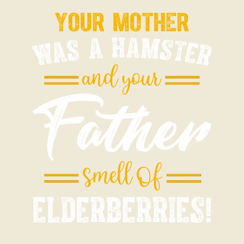Deine Mutter war ein Hamster, nach dem dein Vater roch