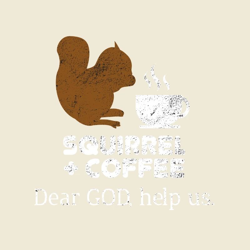 Squirrels Plus Coffee Dear God Help Us Chipmunks